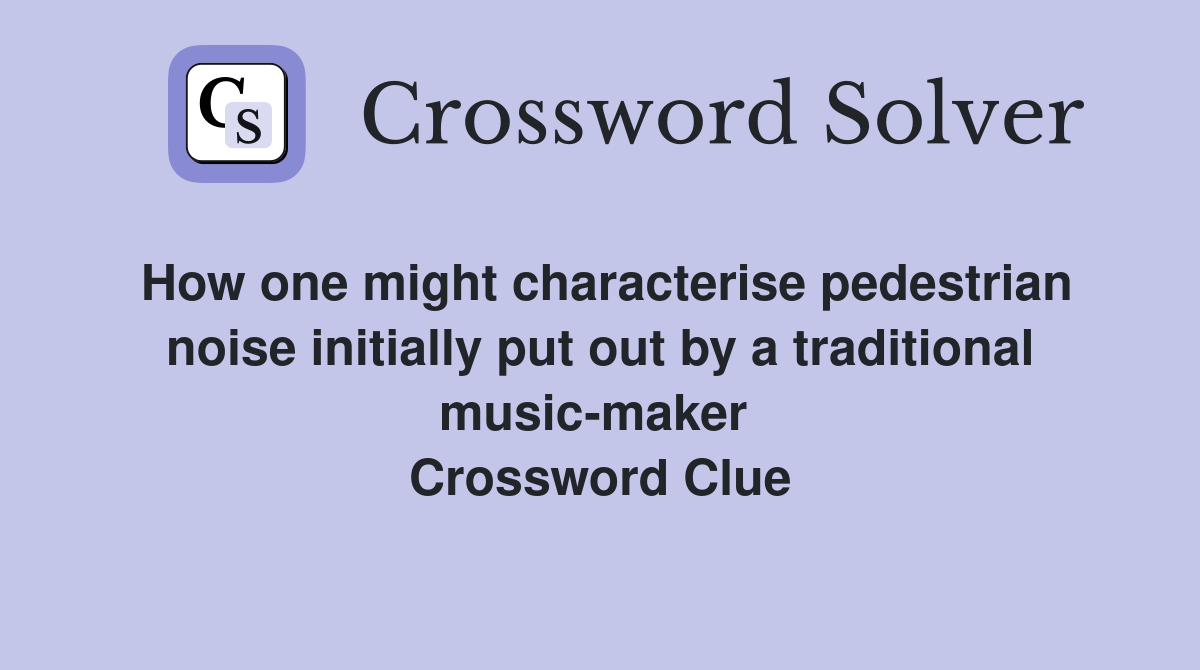 How one might characterise pedestrian noise initially put out by a traditional music-maker  Crossword Clue