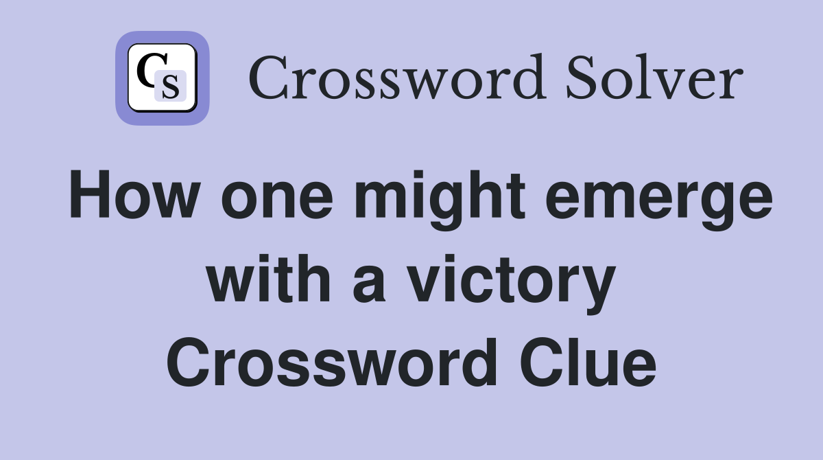 How one might emerge with a victory Crossword Clue