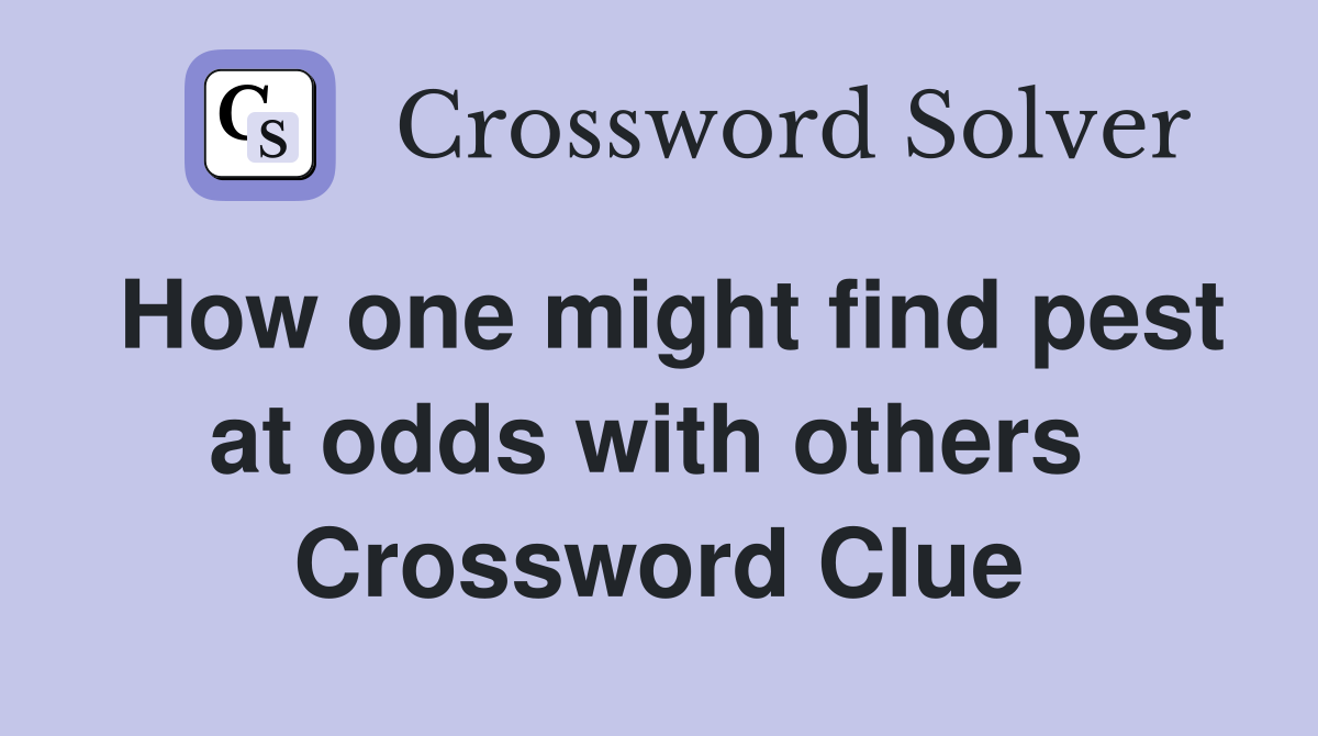 How one might find pest at odds with others  Crossword Clue