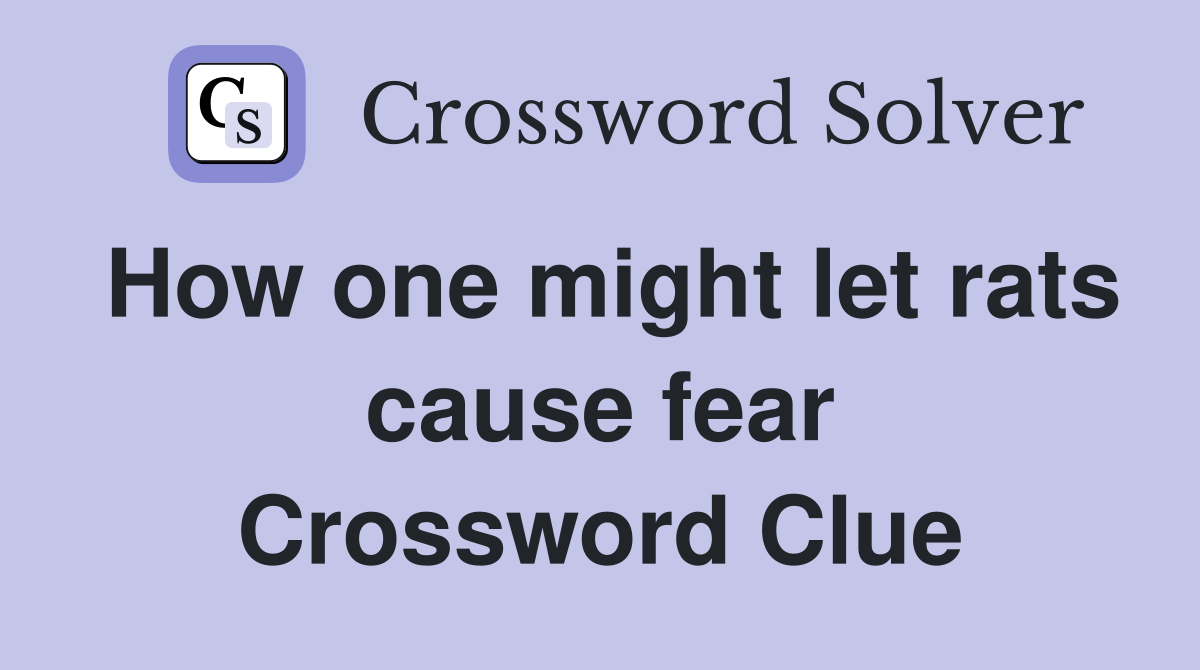 How one might let rats cause fear Crossword Clue