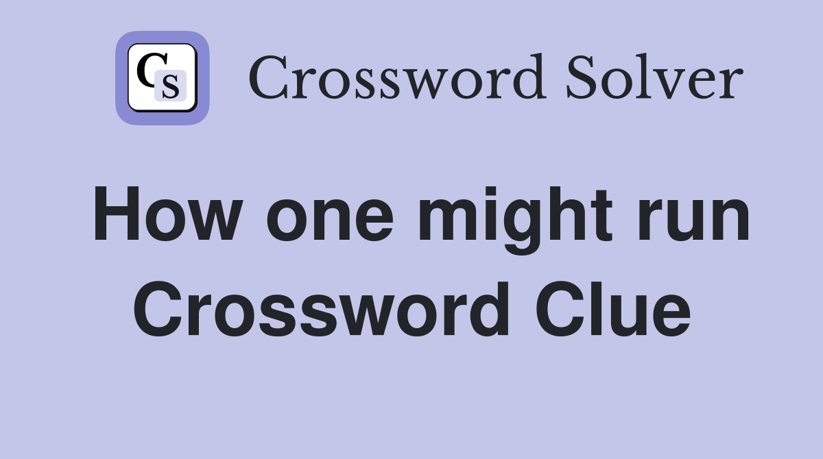How one might run Crossword Clue