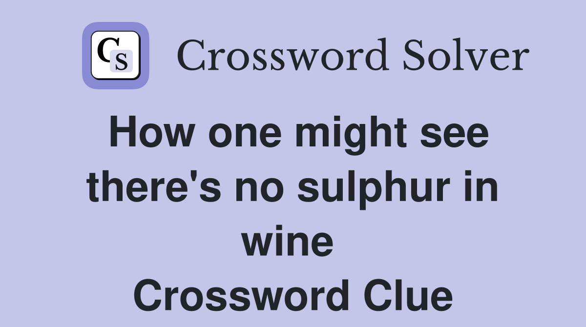 How one might see there's no sulphur in wine  Crossword Clue