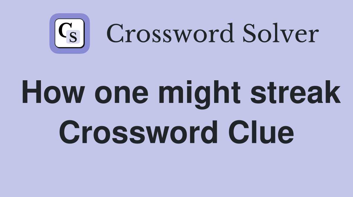 How one might streak Crossword Clue