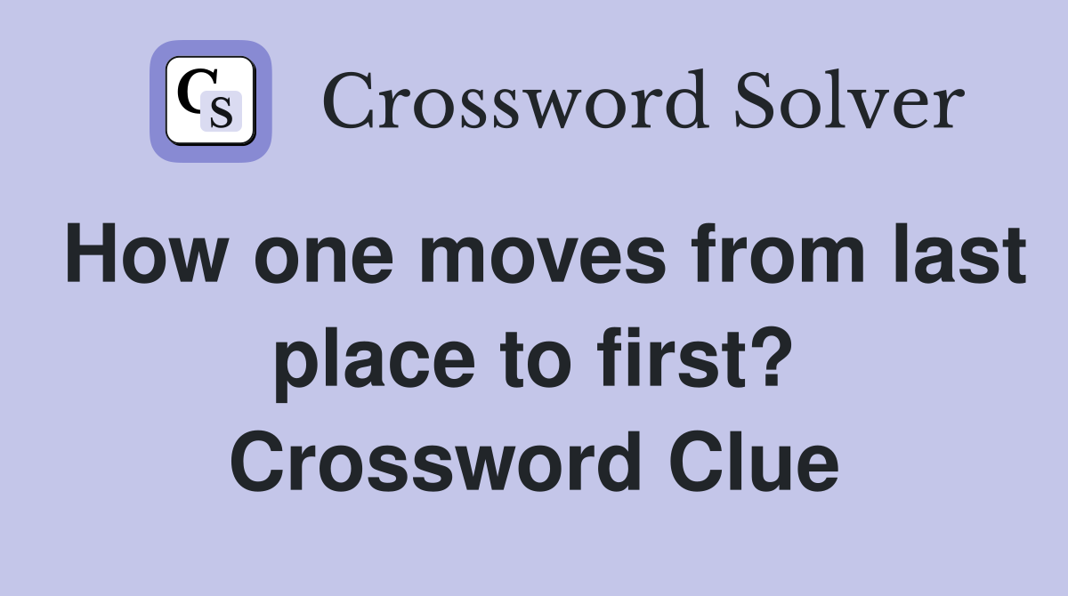 How one moves from last place to first? Crossword Clue