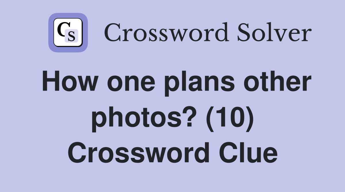 How one plans other photos? (10) Crossword Clue