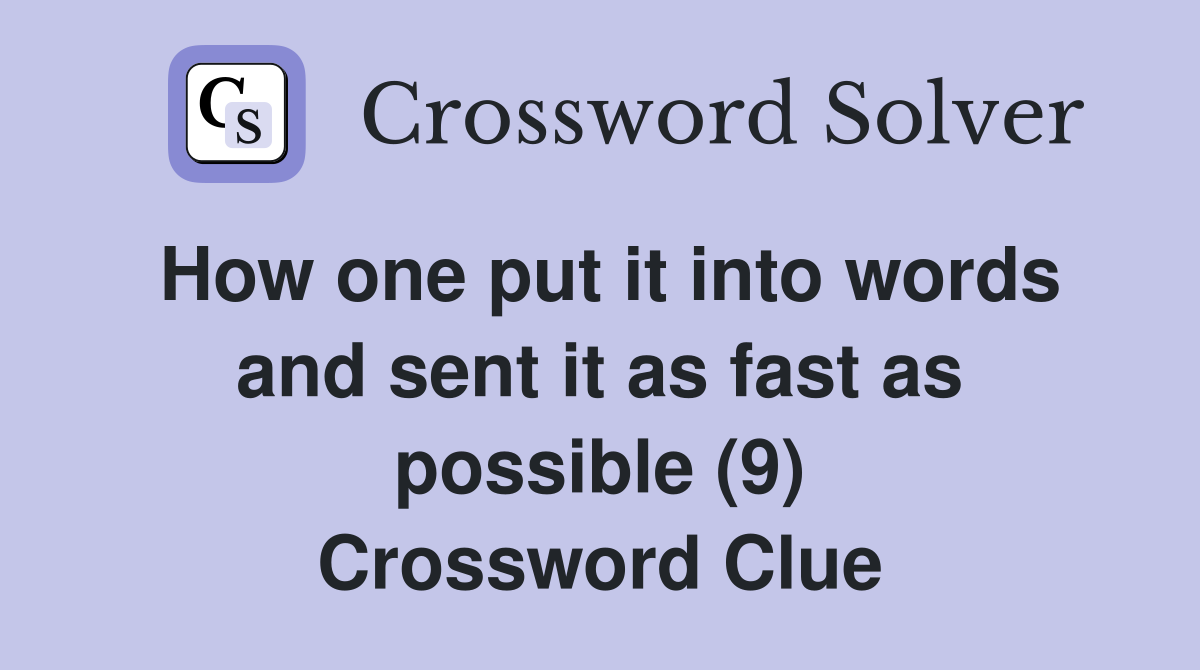 How one put it into words and sent it as fast as possible (9) Crossword Clue
