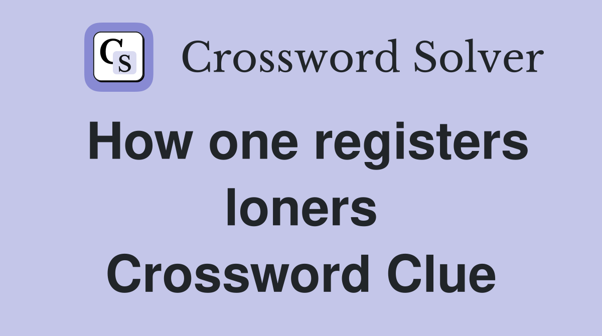 How one registers loners Crossword Clue
