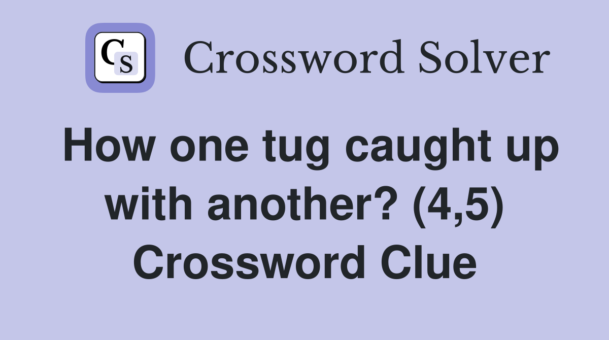 How one tug caught up with another? (4,5) Crossword Clue