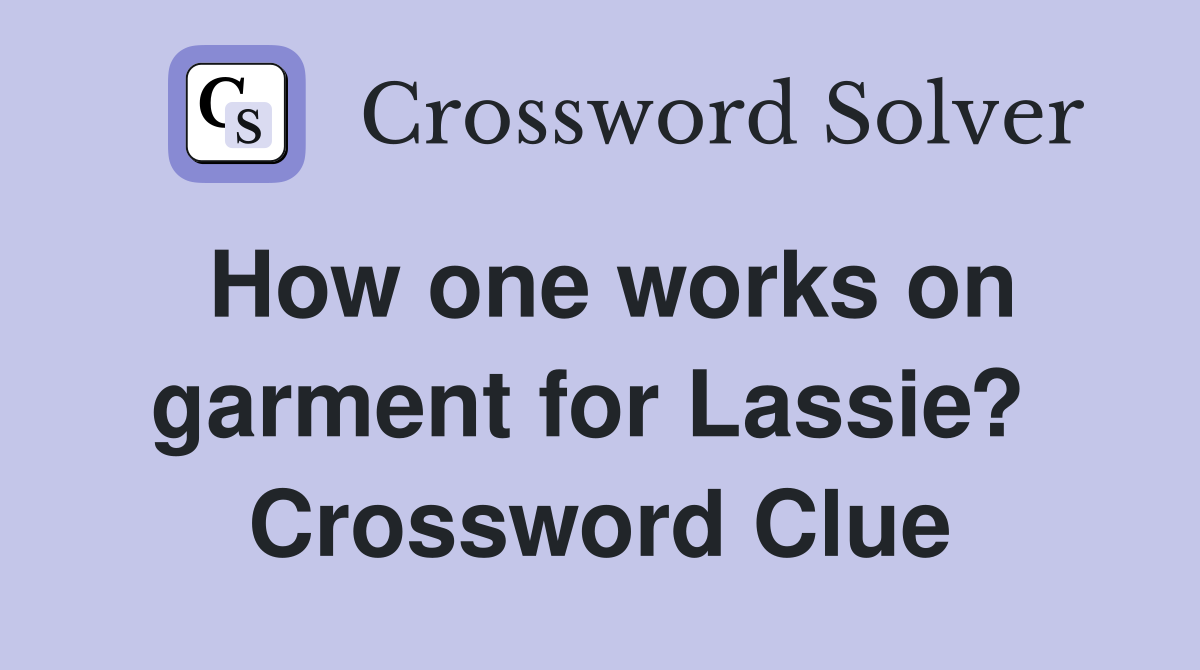 How one works on garment for Lassie?  Crossword Clue