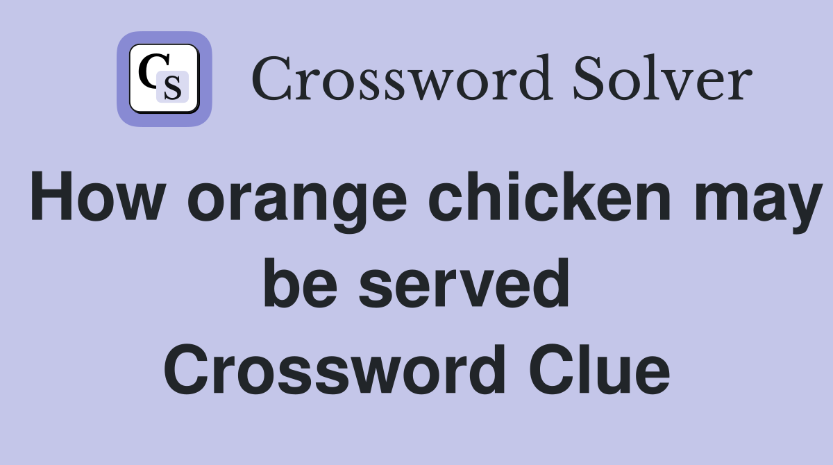 How orange chicken may be served Crossword Clue