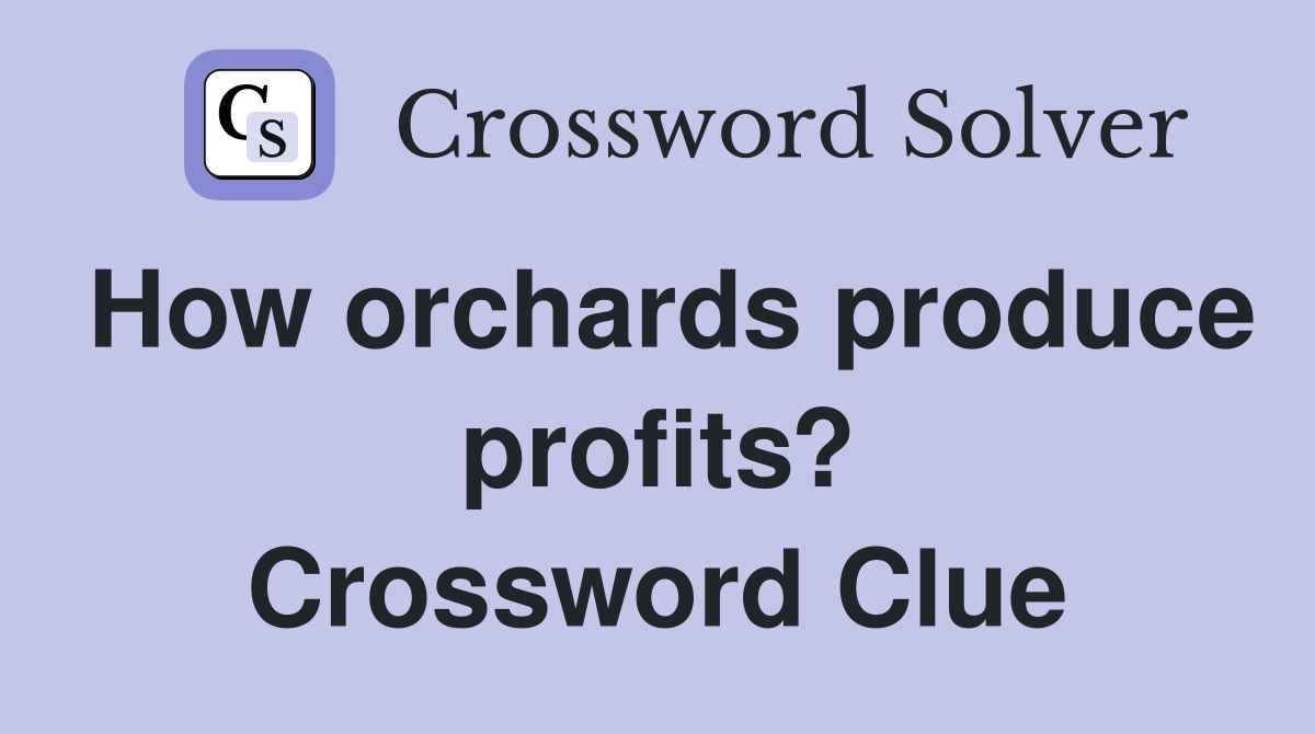 How orchards produce profits? Crossword Clue