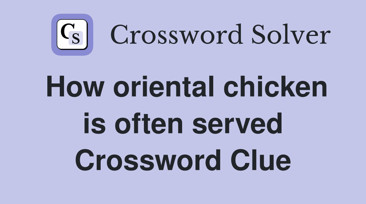 How oriental chicken is often served Crossword Clue
