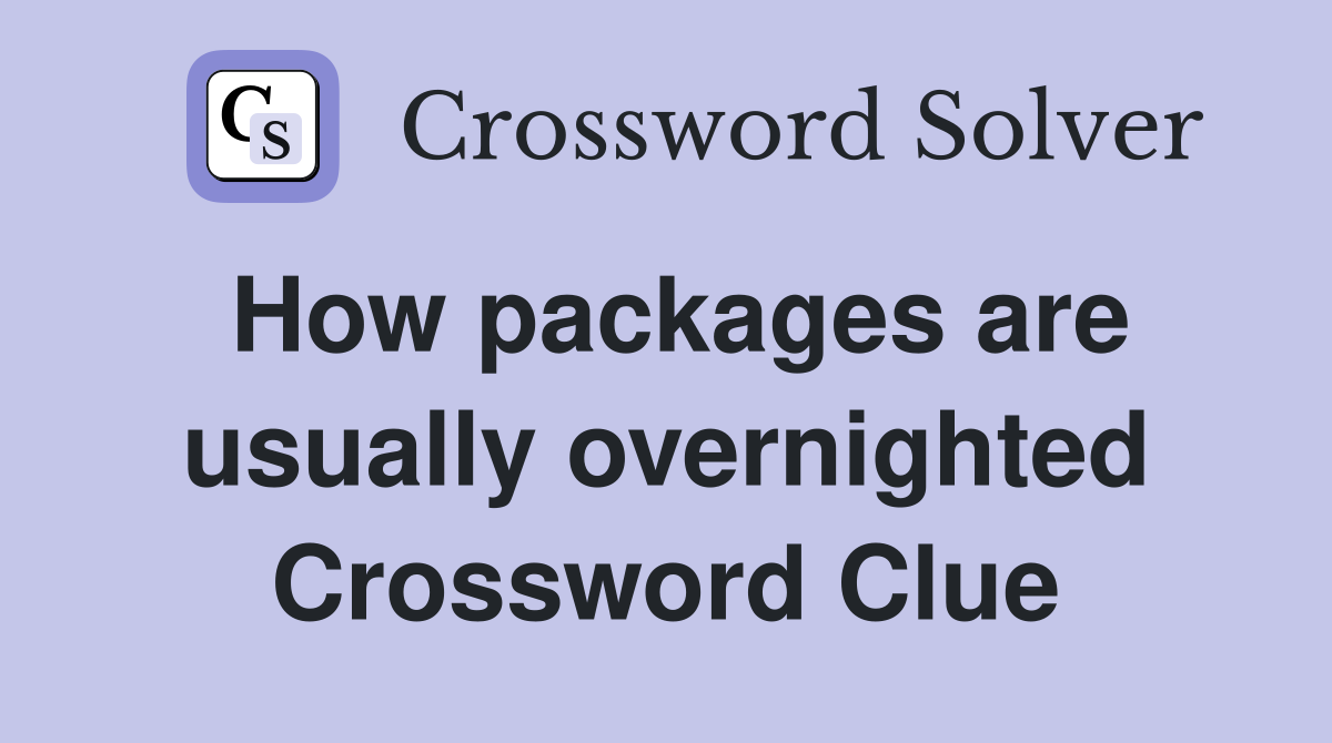 How packages are usually overnighted Crossword Clue