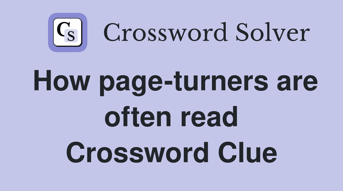 How page-turners are often read Crossword Clue