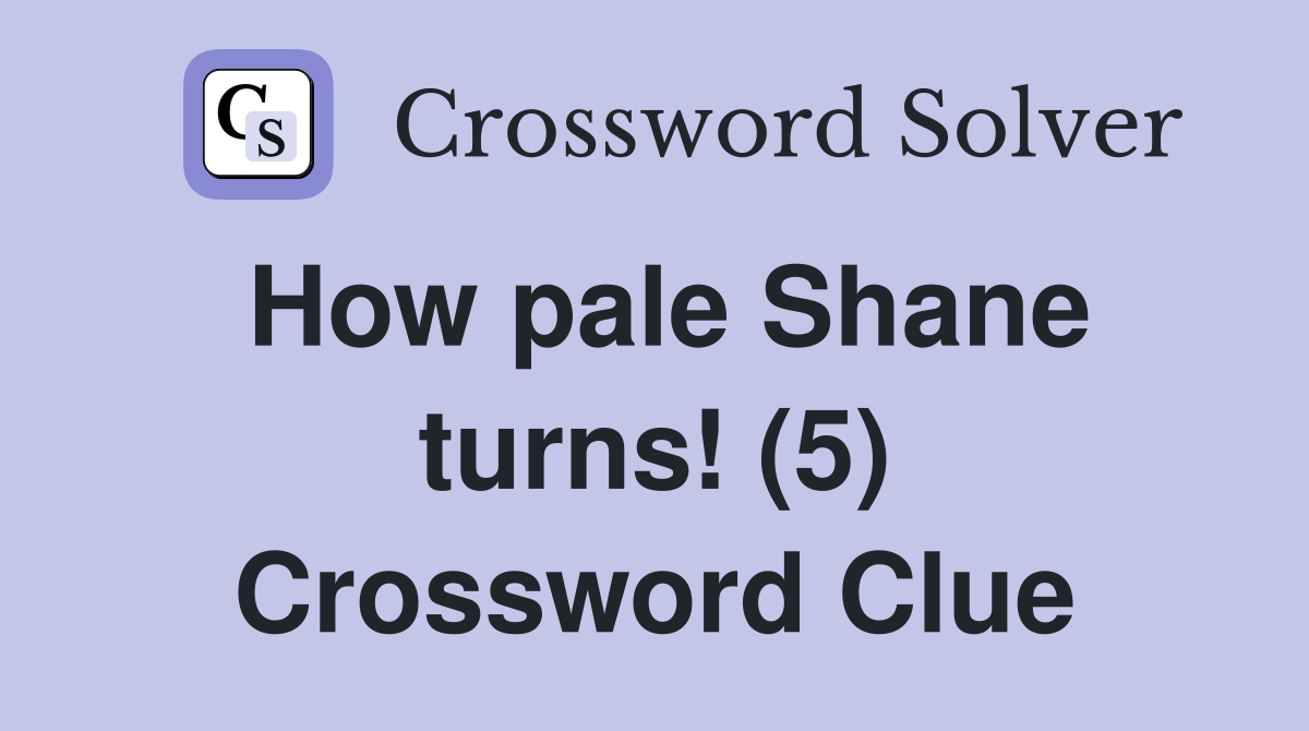 How pale Shane turns! (5) Crossword Clue