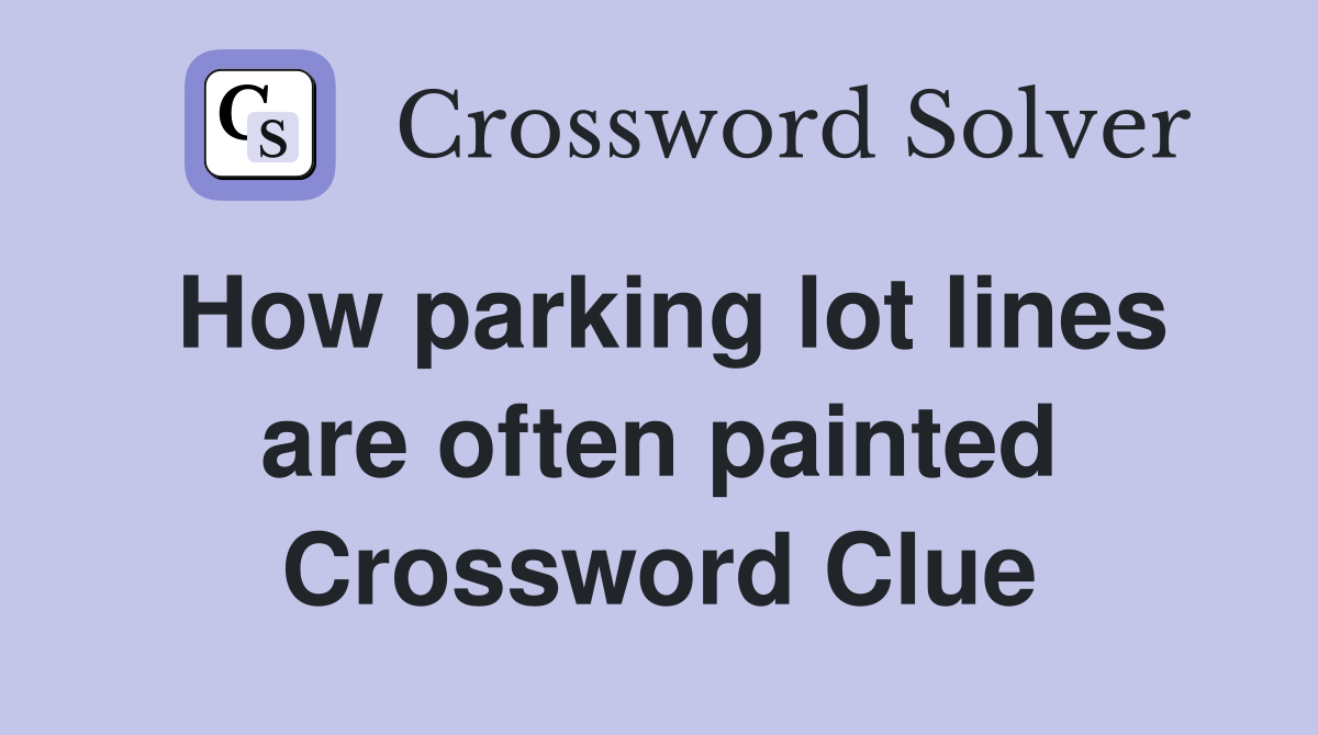 How parking lot lines are often painted Crossword Clue