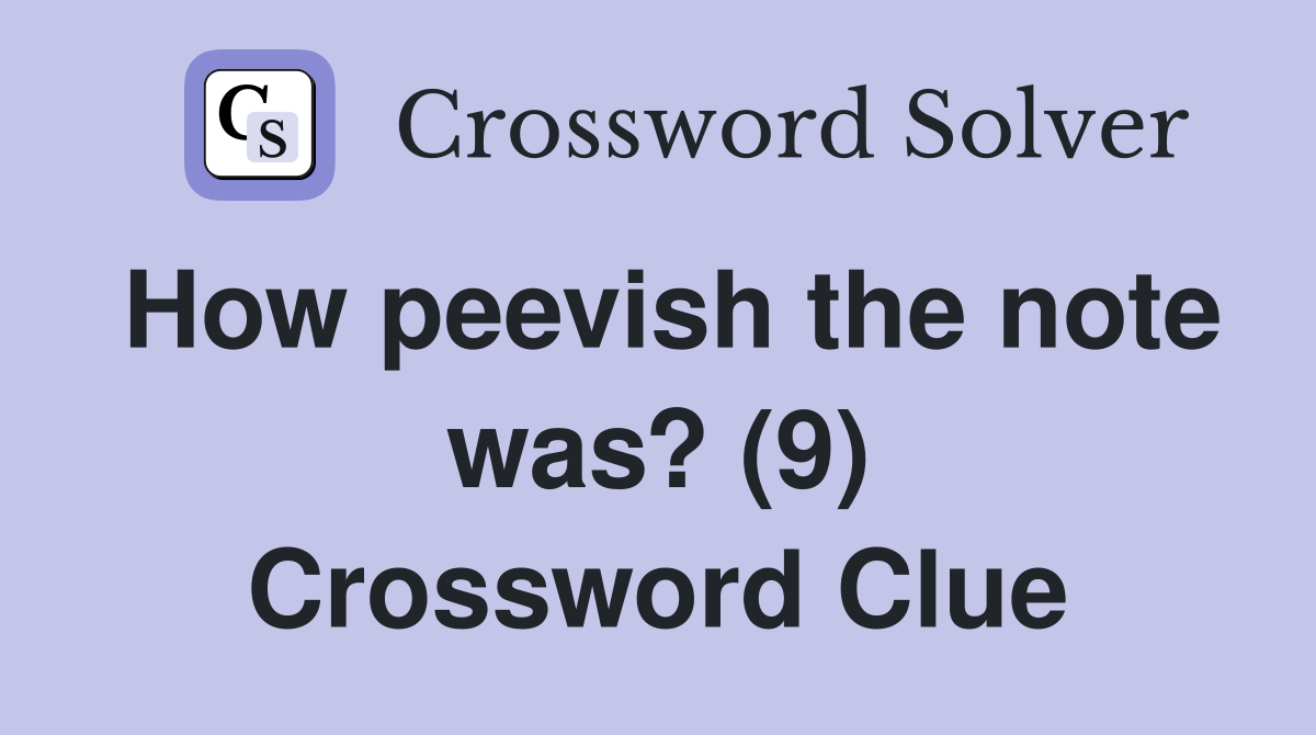 How peevish the note was? (9) Crossword Clue