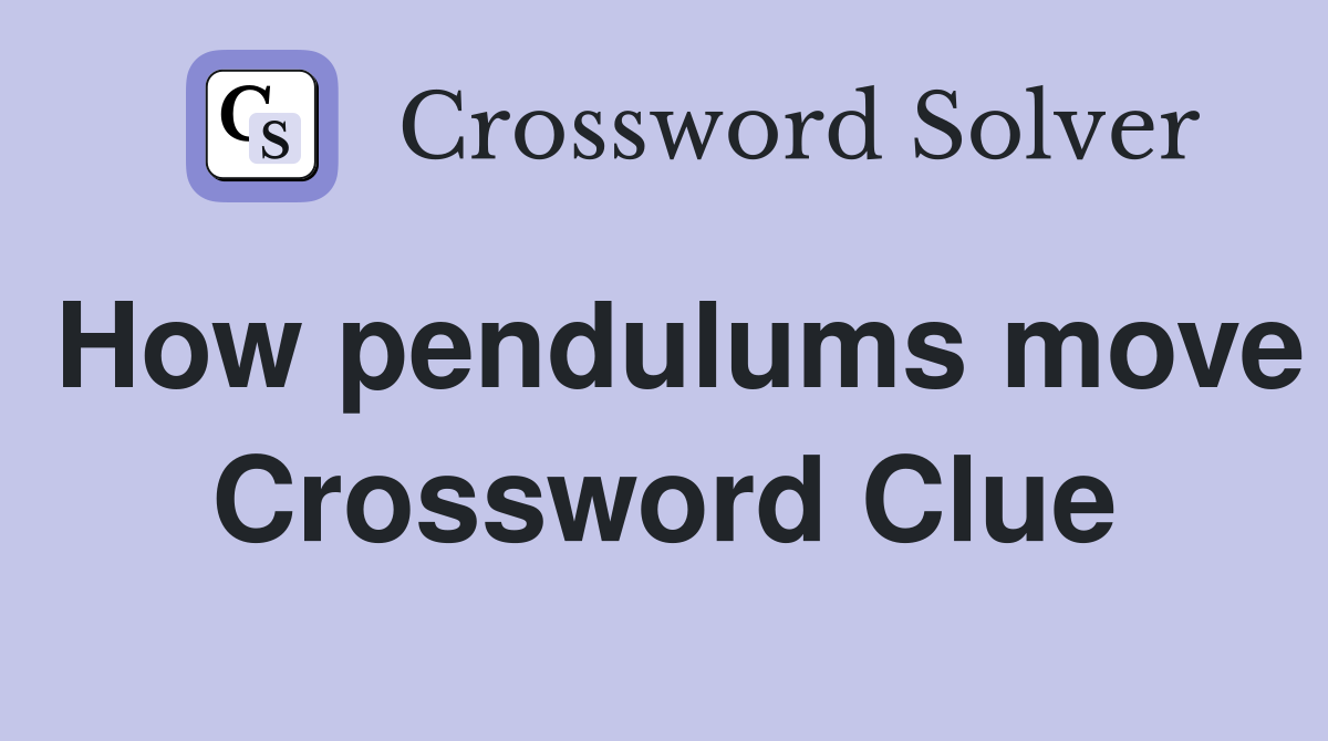 How pendulums move Crossword Clue