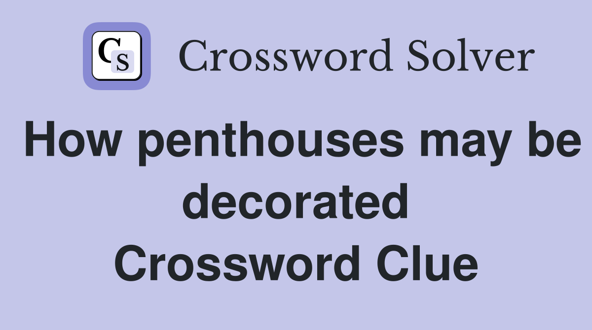 How penthouses may be decorated Crossword Clue