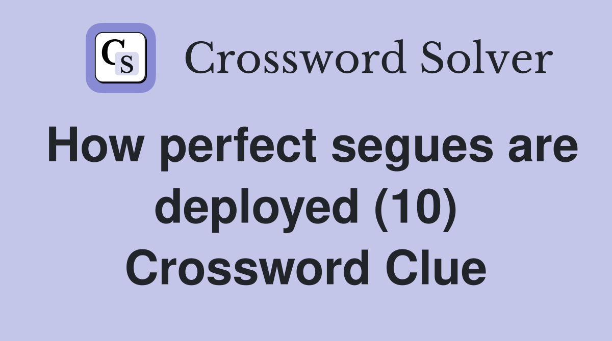 How perfect segues are deployed (10) Crossword Clue