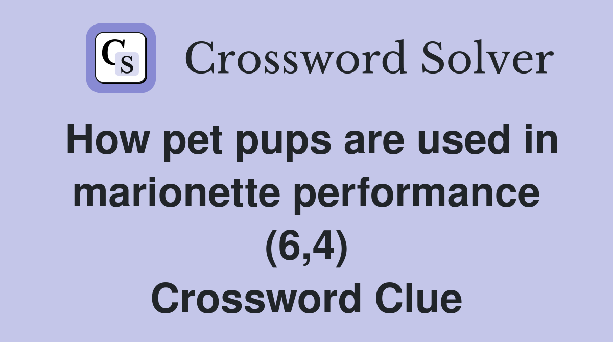 How pet pups are used in marionette performance (6,4) Crossword Clue