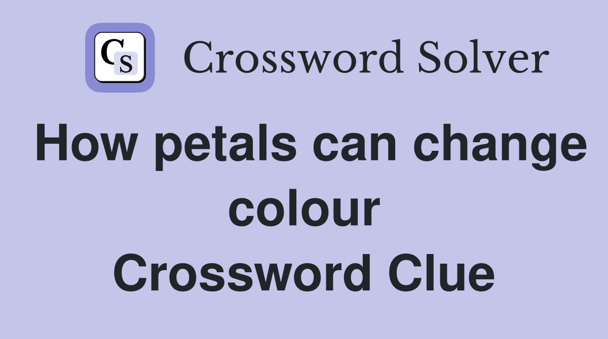 How petals can change colour Crossword Clue
