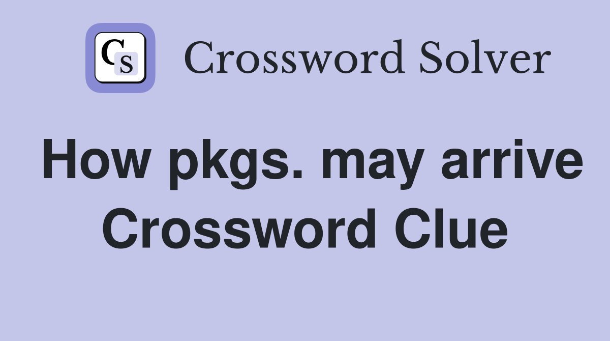 How pkgs. may arrive Crossword Clue