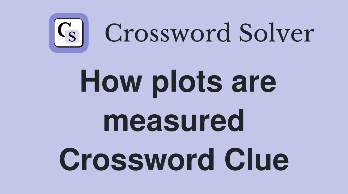 How plots are measured Crossword Clue