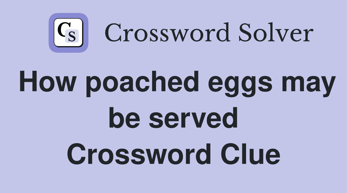How poached eggs may be served Crossword Clue