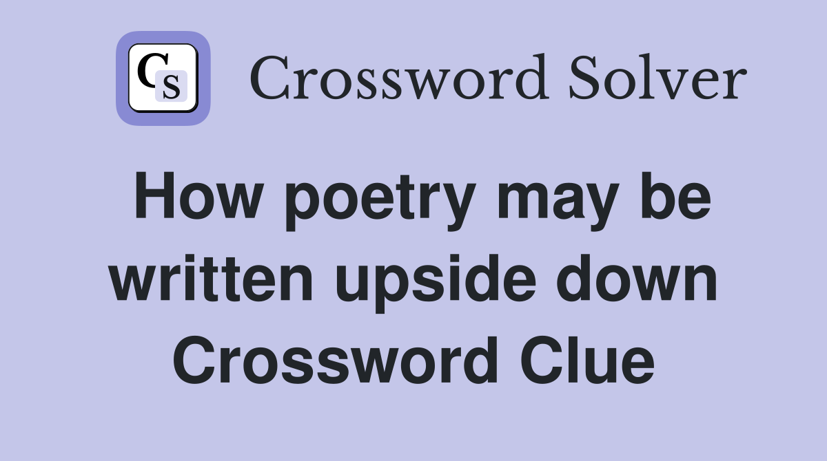 How poetry may be written upside down Crossword Clue