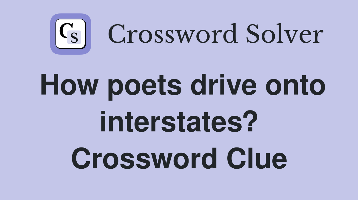 How poets drive onto interstates? Crossword Clue