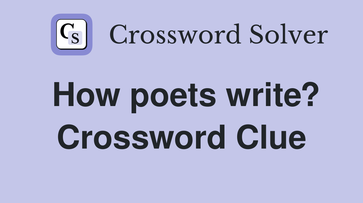 How poets write? Crossword Clue