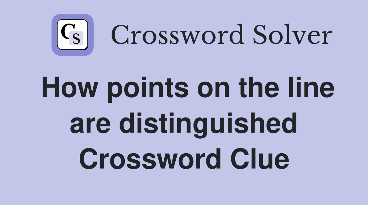 How points on the line are distinguished Crossword Clue