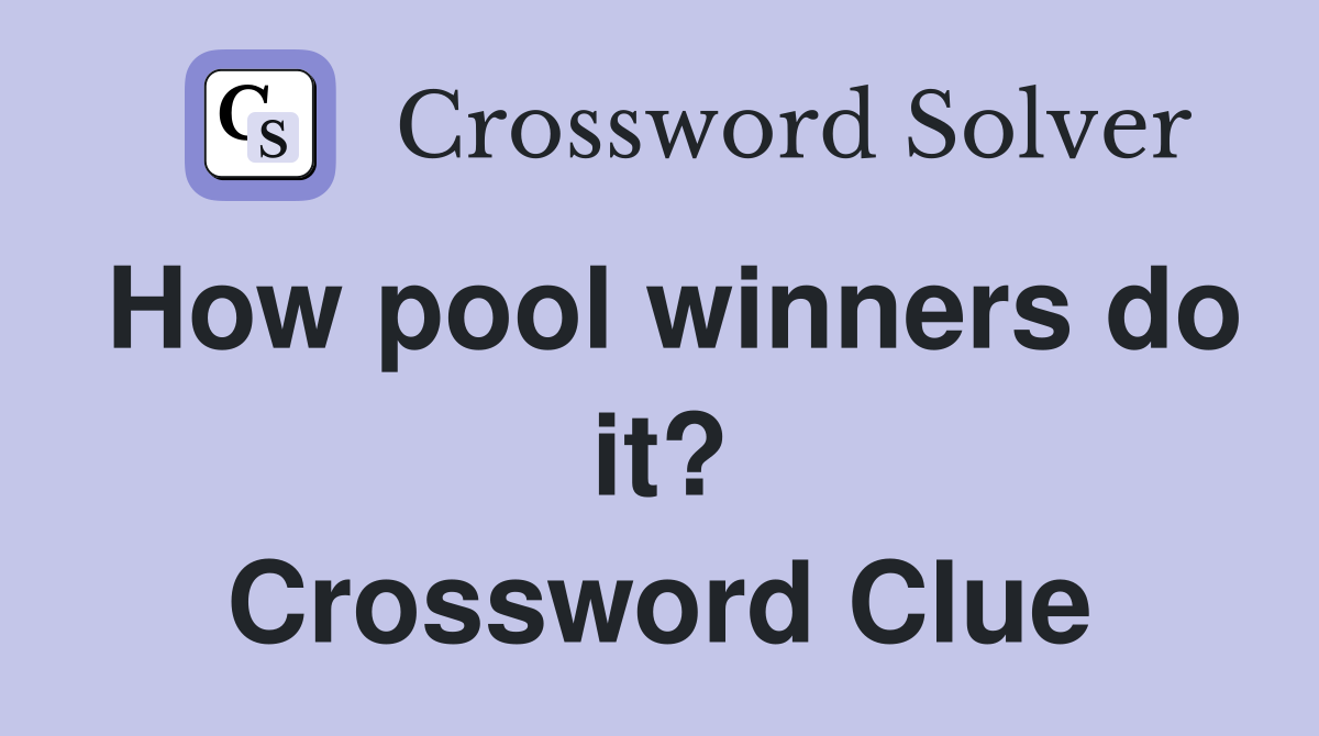 How pool winners do it? Crossword Clue