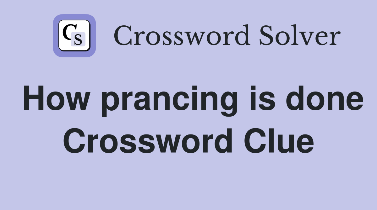 How prancing is done Crossword Clue