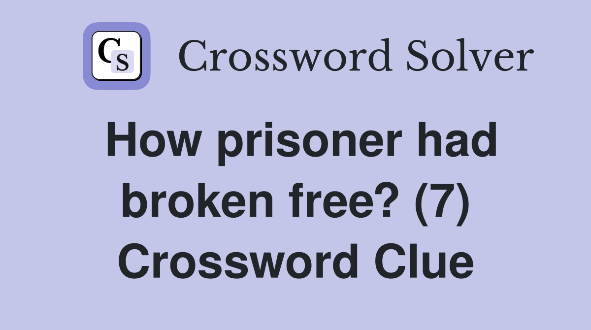 How prisoner had broken free? (7) Crossword Clue