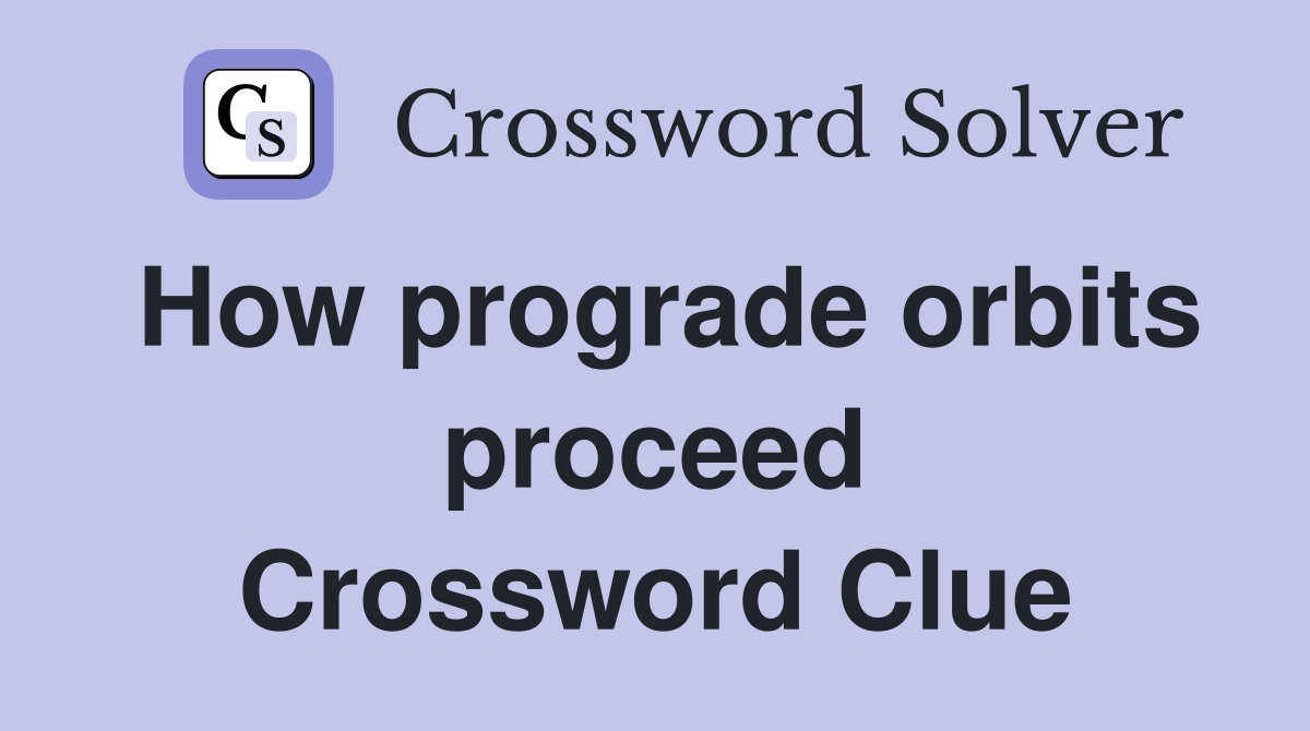 How prograde orbits proceed Crossword Clue