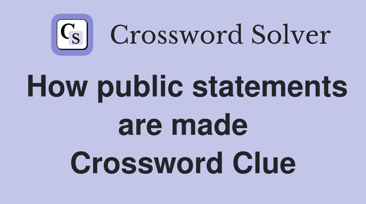 How public statements are made Crossword Clue