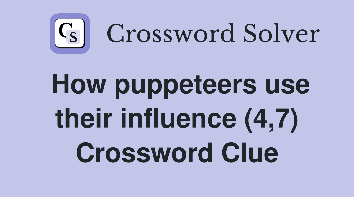 How puppeteers use their influence (4,7) Crossword Clue