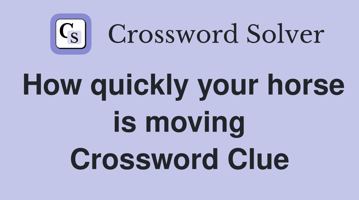 How quickly your horse is moving Crossword Clue