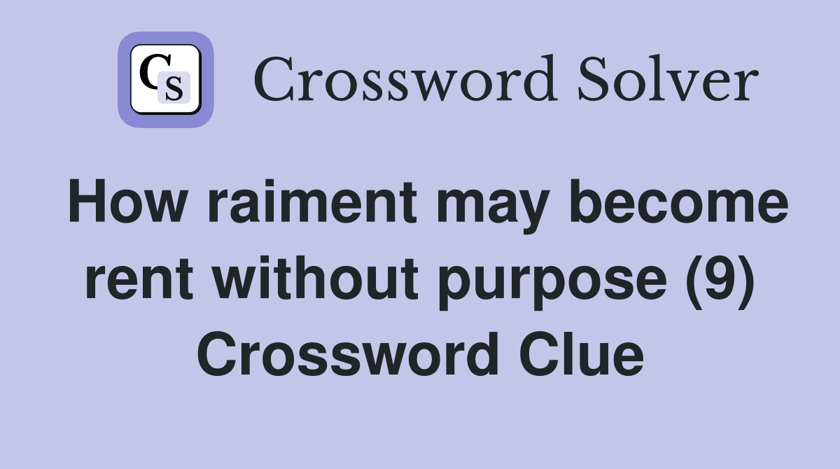 How raiment may become rent without purpose (9) Crossword Clue