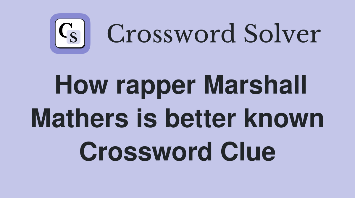 How rapper Marshall Mathers is better known Crossword Clue