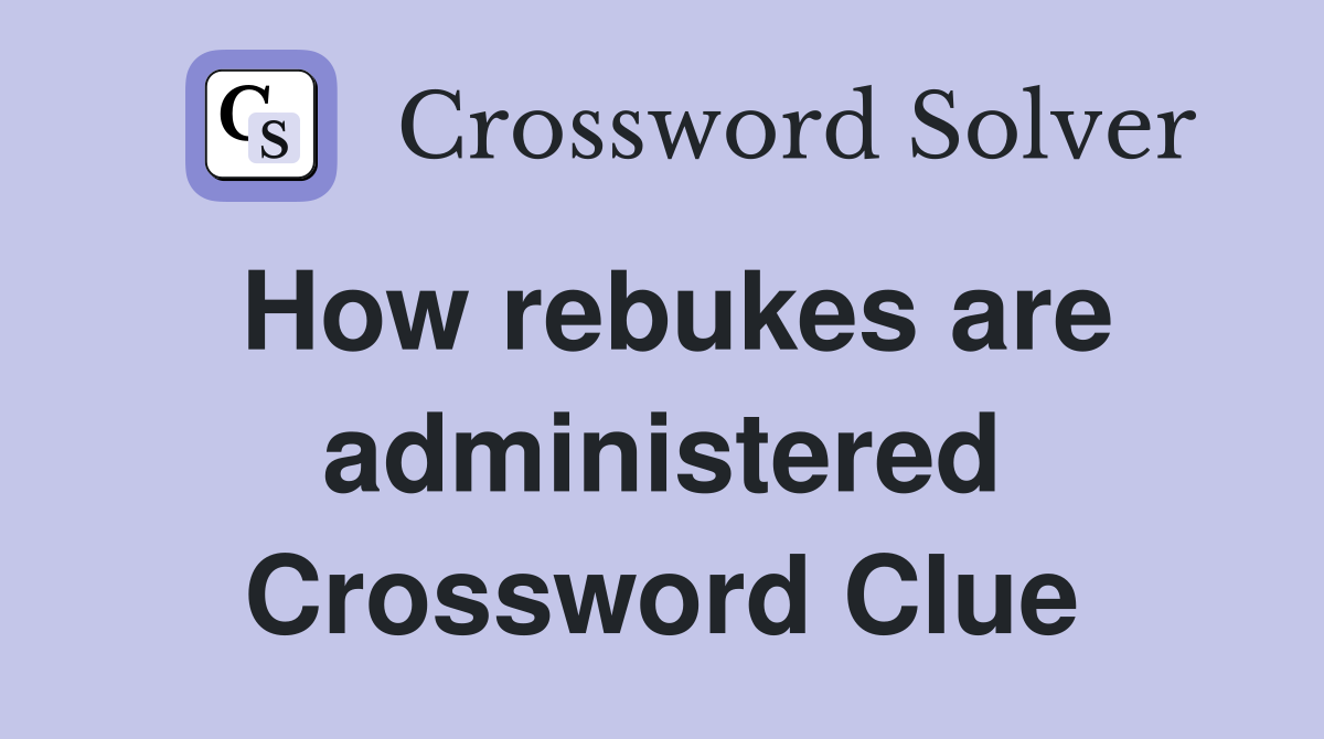 How rebukes are administered Crossword Clue