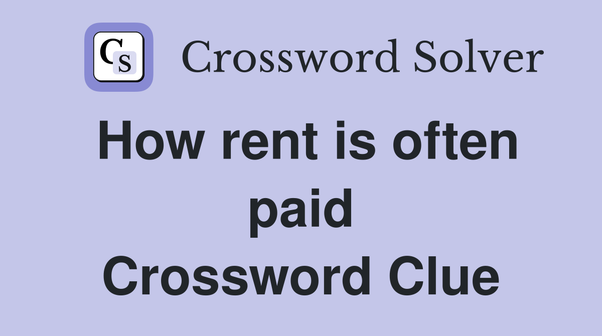 How rent is often paid Crossword Clue