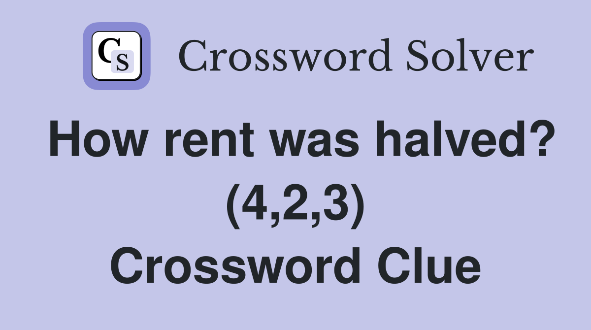 How rent was halved? (4,2,3) Crossword Clue