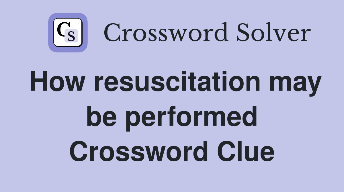 How resuscitation may be performed Crossword Clue
