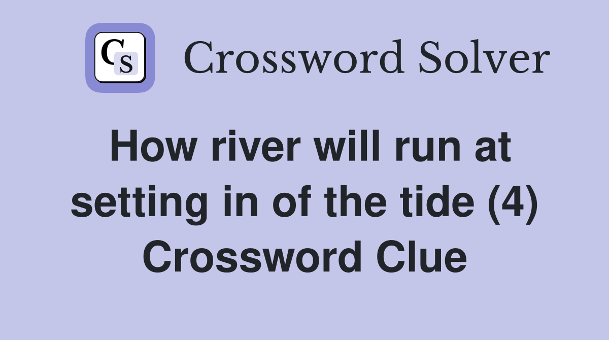 How river will run at setting in of the tide (4) Crossword Clue