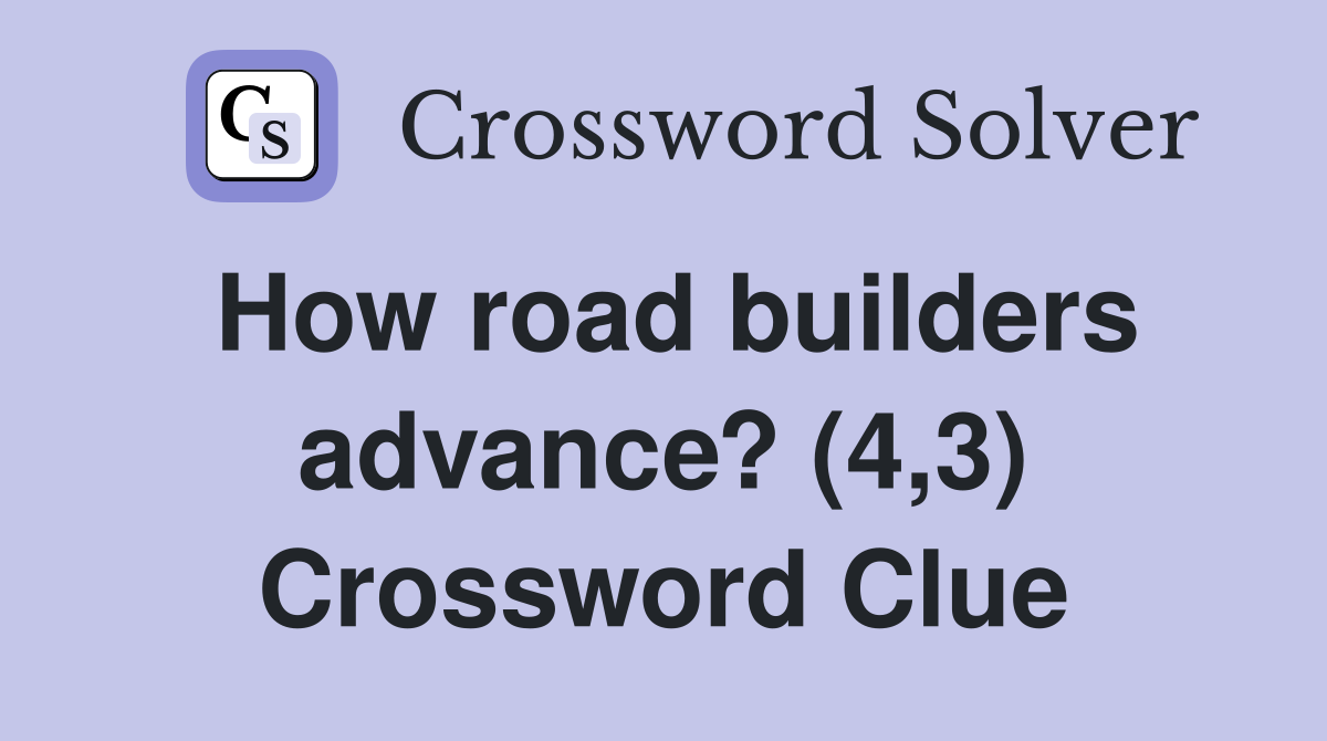 How road builders advance? (4,3) Crossword Clue