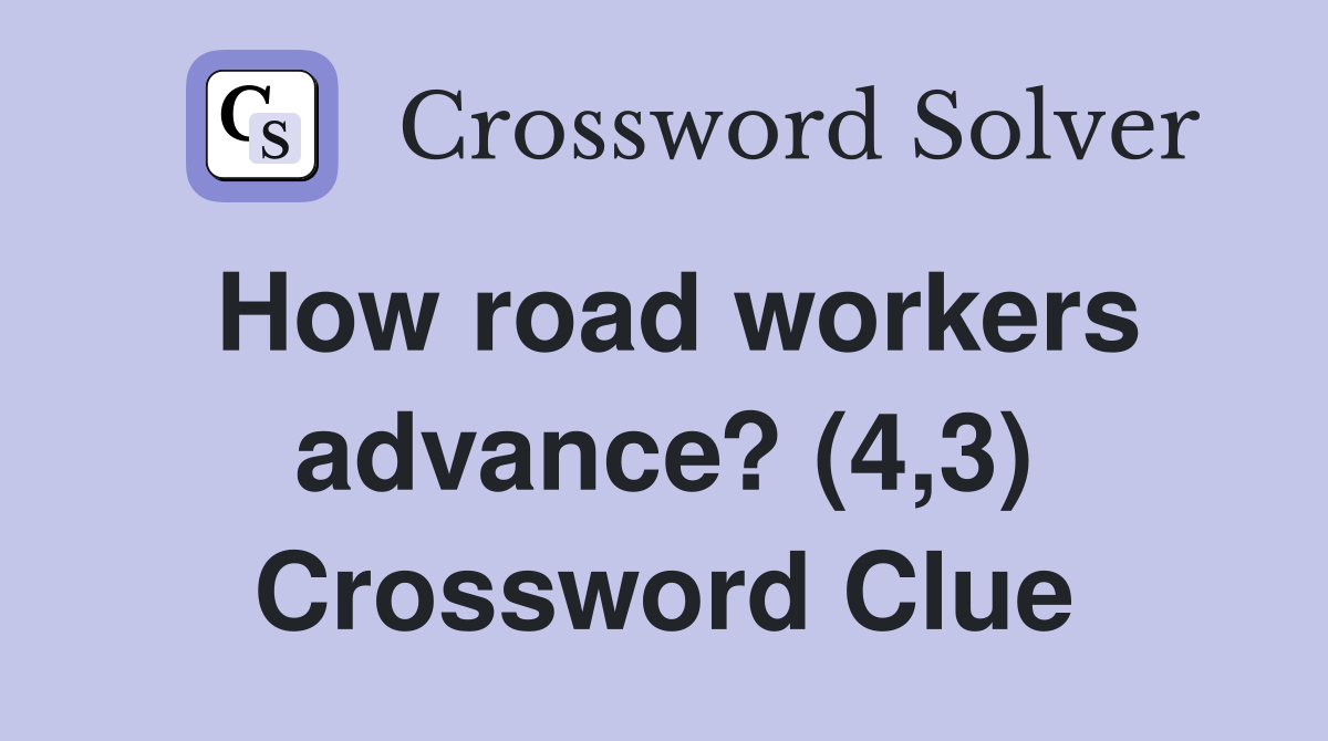 How road workers advance? (4,3) Crossword Clue