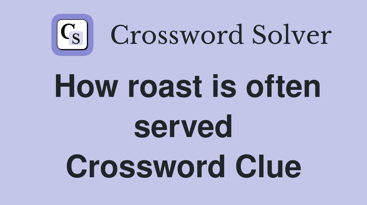 How roast is often served Crossword Clue